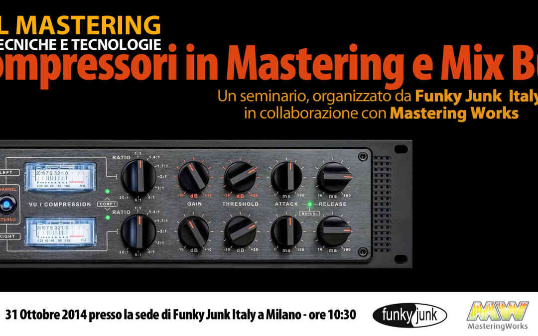 Compressori in Mastering e Mix Bus – 31 Ottobre 2014 – Funky Junk